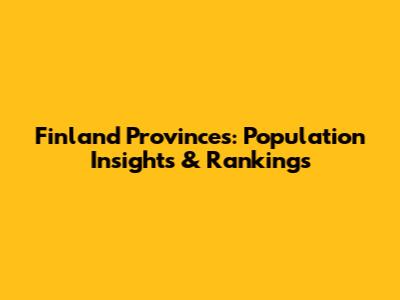 Finland Provinces: Population Insights & Rankings