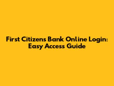 First Citizens Bank Online Login: Easy Access Guide