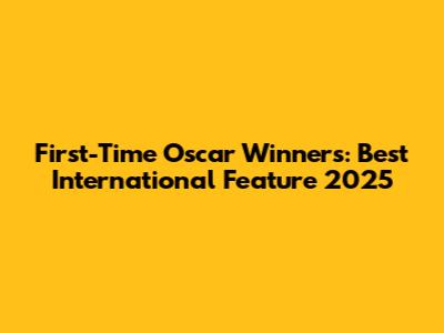 First-Time Oscar Winners: Best International Feature 2025