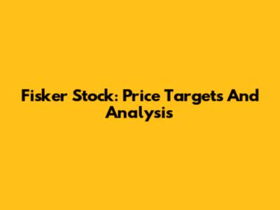 Fisker Stock: Price Targets And Analysis