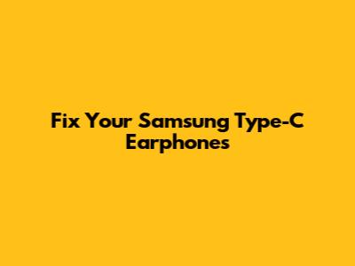 Fix Your Samsung Type-C Earphones