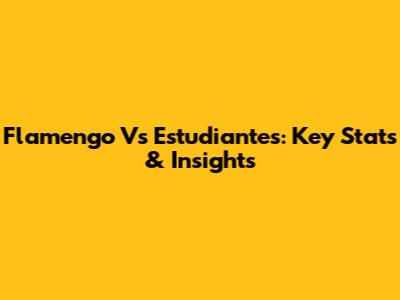 Flamengo Vs Estudiantes: Key Stats & Insights