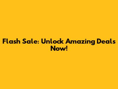Flash Sale: Unlock Amazing Deals Now!