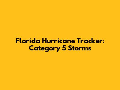 Florida Hurricane Tracker: Category 5 Storms