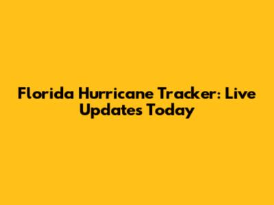 Florida Hurricane Tracker: Live Updates Today
