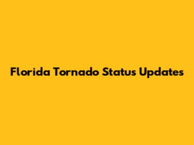 Florida Tornado Status Updates