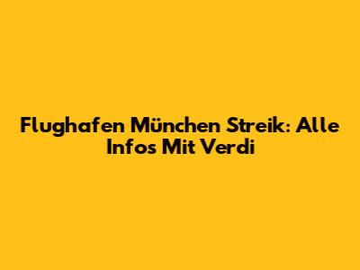 Flughafen München Streik: Alle Infos Mit Verdi