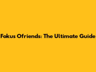 Fokus Ofriends: The Ultimate Guide