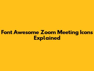 Font Awesome Zoom Meeting Icons Explained
