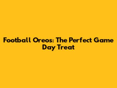 Football Oreos: The Perfect Game Day Treat