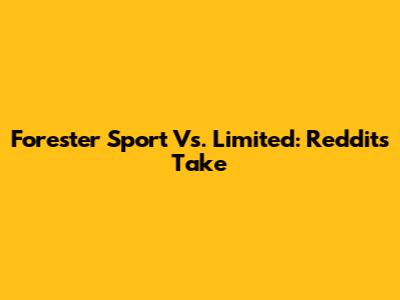 Forester Sport Vs. Limited: Reddit's Take