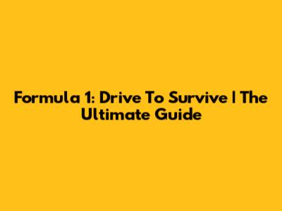 Formula 1: Drive To Survive | The Ultimate Guide