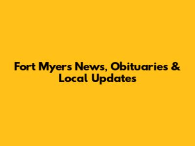 Fort Myers News, Obituaries & Local Updates