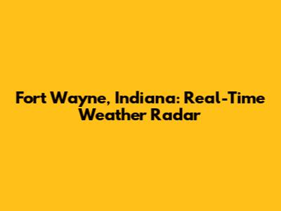 Fort Wayne, Indiana: Real-Time Weather Radar
