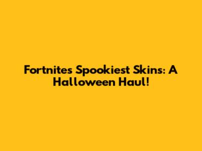 Fortnite's Spookiest Skins: A Halloween Haul!