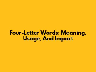 Four-Letter Words: Meaning, Usage, And Impact