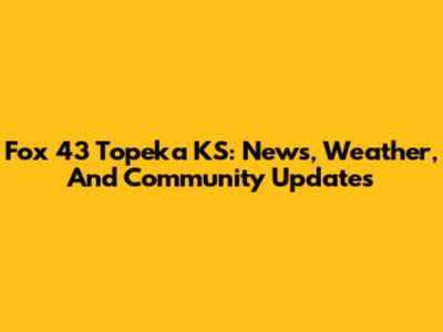 Fox 43 Topeka KS: News, Weather, And Community Updates