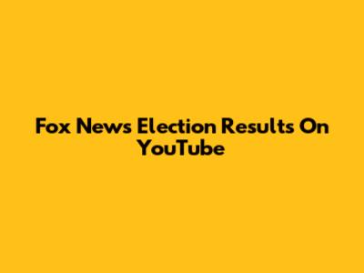 Fox News Election Results On YouTube