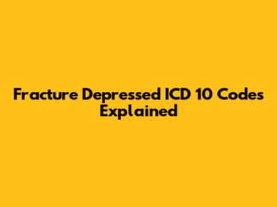 Fracture Depressed ICD 10 Codes Explained