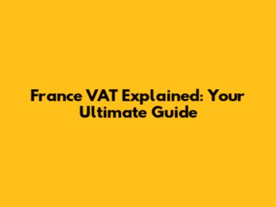 France VAT Explained: Your Ultimate Guide