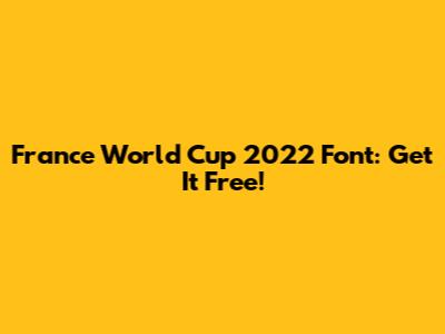 France World Cup 2022 Font: Get It Free!