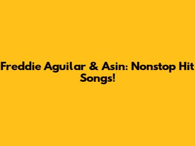 Freddie Aguilar & Asin: Nonstop Hit Songs!