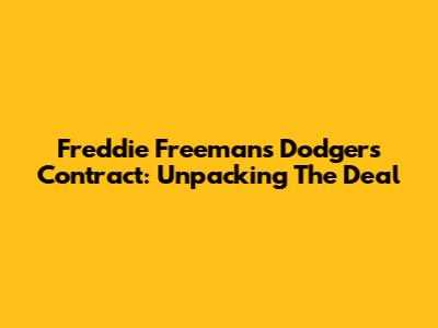 Freddie Freeman's Dodgers Contract: Unpacking The Deal