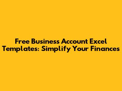 Free Business Account Excel Templates: Simplify Your Finances