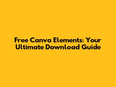 Free Canva Elements: Your Ultimate Download Guide