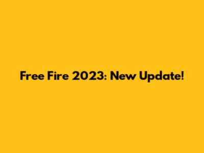 Free Fire 2023: New Update!