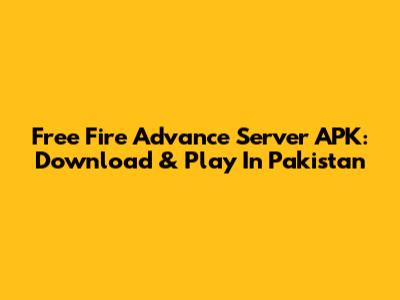 Free Fire Advance Server APK: Download & Play In Pakistan
