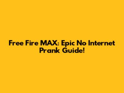 Free Fire MAX: Epic No Internet Prank Guide!