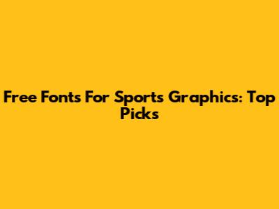 Free Fonts For Sports Graphics: Top Picks