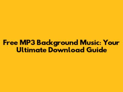 Free MP3 Background Music: Your Ultimate Download Guide