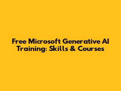 Free Microsoft Generative AI Training: Skills & Courses