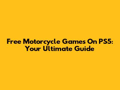 Free Motorcycle Games On PS5: Your Ultimate Guide
