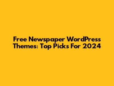 Free Newspaper WordPress Themes: Top Picks For 2024
