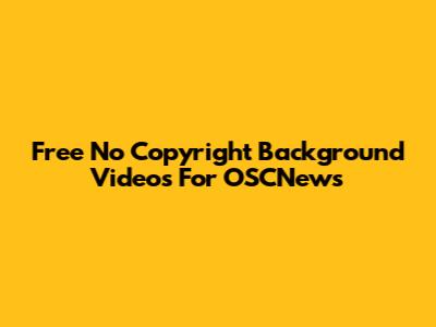 Free No Copyright Background Videos For OSCNews