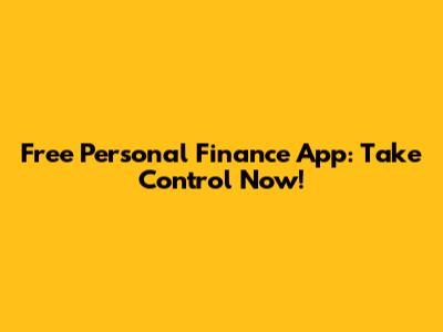 Free Personal Finance App: Take Control Now!