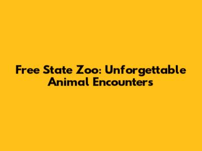 Free State Zoo: Unforgettable Animal Encounters