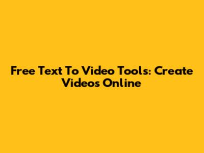 Free Text To Video Tools: Create Videos Online