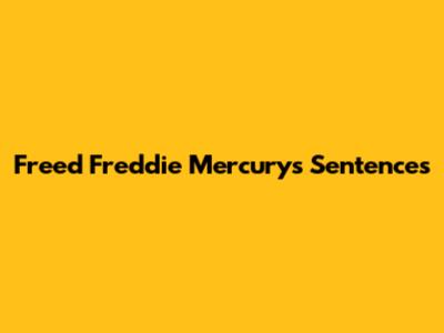 Freed Freddie Mercury's Sentences