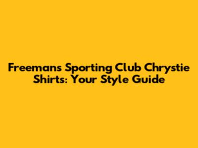Freemans Sporting Club Chrystie Shirts: Your Style Guide