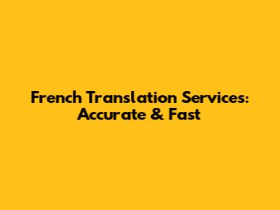 French Translation Services: Accurate & Fast
