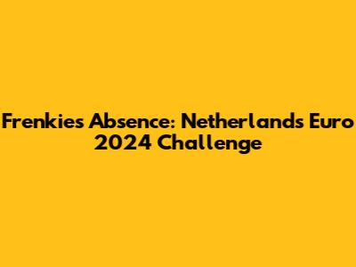 Frenkie's Absence: Netherlands' Euro 2024 Challenge