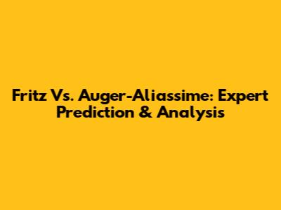 Fritz Vs. Auger-Aliassime: Expert Prediction & Analysis