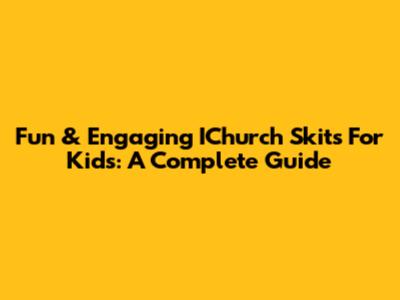 Fun & Engaging IChurch Skits For Kids: A Complete Guide