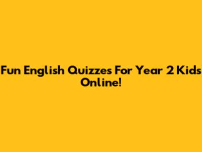 Fun English Quizzes For Year 2 Kids Online!
