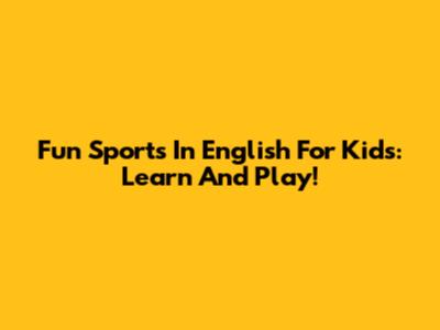 Fun Sports In English For Kids: Learn And Play!