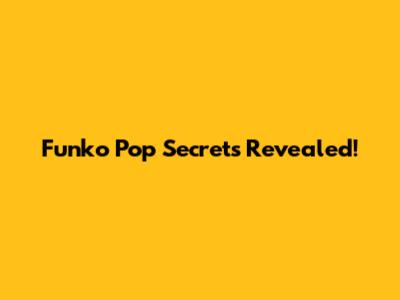 Funko Pop Secrets Revealed!